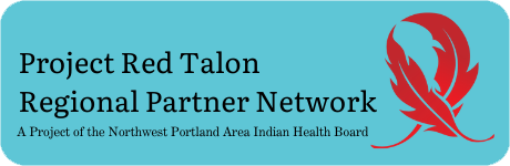 Project Red Talon Regional Partner Network: A project of the Northwest Portland Area Indian Health Board.