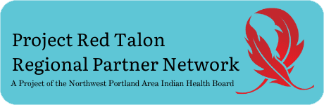 Project Red Talon Regional Partner Network: A project of the Northwest Portland Area Indian Health Board.