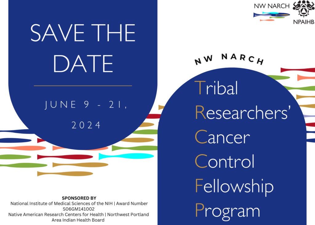 Save the Date, NW Narch Tribal Researchers' Cancer Control Fellowship Program, June 9 - 21, 2024.